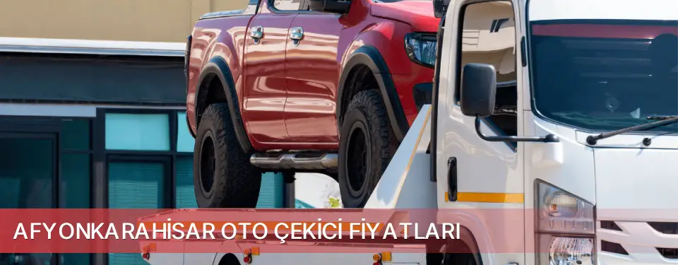Afyonkarahisar İli Oto Çekici Fiyatları